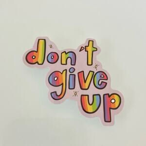 5/$10 Waterproof Vinyl Sticker Don’t Give Up